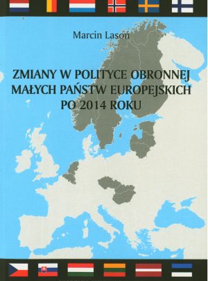 Zmiany w polityce obronnej małych państw europejskich po 2014 roku. Pomiędzy ewolucją a rewolucją