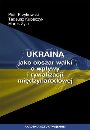 Ukraina jako obszar walki o wpływy i rywalizacji międzynarodowej