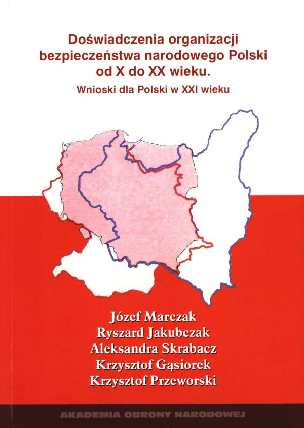 Doświadczenia organizacji bezpieczeństwa narodowego Polski od X do XX wieku. Wnioski dla Polski XXI wieku