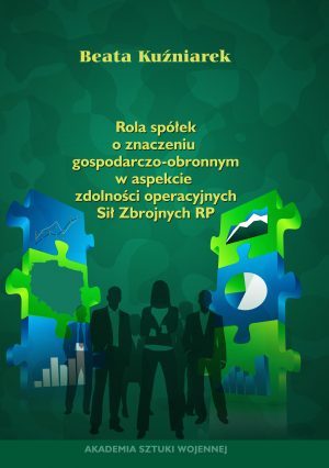 Rola spółek o znaczeniu gospodarczo-obronnym w aspekcie zdolności operacyjnych Sił Zbrojnych RP