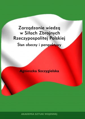Zarządzanie wiedzą w Siłach Zbrojnych Rzeczypospolitej Polskiej. Stan obecny i perspektywy