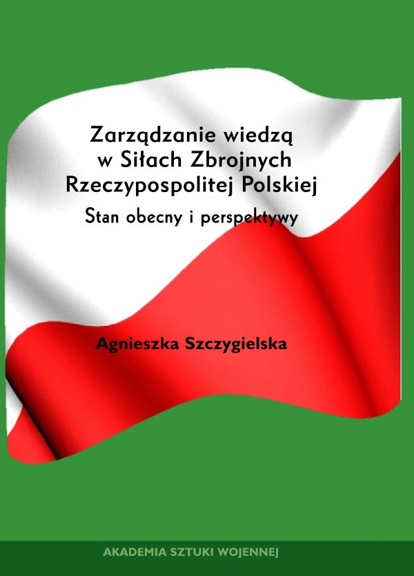 Zarządzanie wiedzą w Siłach Zbrojnych Rzeczypospolitej Polskiej. Stan obecny i perspektywy