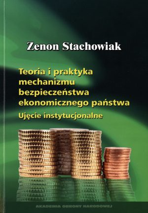 Teoria i praktyka mechanizmu bezpieczeństwa ekonomicznego państwa. Ujęcie instytucjonalne