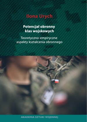 Potencjał obronny klas wojskowych. Teoretyczno- empiryczne aspekty kształcenia obronnego
