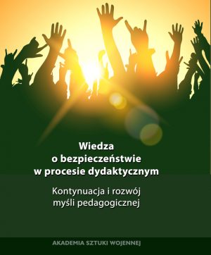 Wiedza o bezpieczeństwie w procesie dydaktycznym. Kontynuacja i rozwój myśli pedagogicznej.