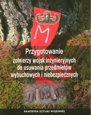 Przygotowanie żołnierzy wojsk inżynieryjnych do usuwania przedmiotów wybuchowych i niebezpiecznych