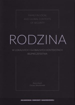 Okładka książki Rodzina w lokalnych i globalnych kontekstach bezpieczeństwa, Redakcja naukowa Ilona Urych, Cezary Smuniewski