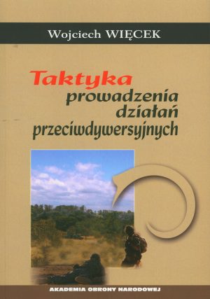 Okładka książki Taktyka prowadzenia działań przeciwdywersyjnych , Autor Wojciech Więcek