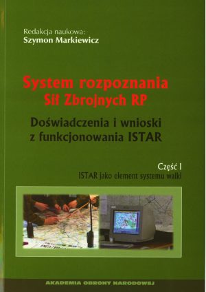 System rozpoznania Sił Zbrojnych RP. Doświadczenia i wnioski z funkcjonowania ISTAR. Część 1 ISTAR jako element systemu walki