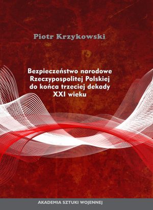 Bezpieczeństwo narodowe Rzeczypospolitej Polskiej do końca trzeciej dekady XXI wieku