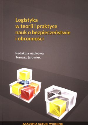 Logistyka w teorii i praktyce nauk o bezpieczeństwie i obronności