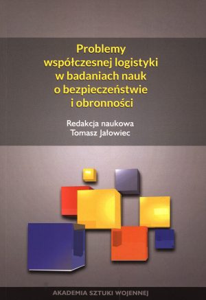 Problemy współczesnej logistyki w badaniach nauk o bezpieczeństwie i obronności