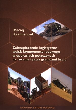 Zabezpieczenie logistyczne wojsk komponentu lądowego w operacjach połączonych na terenie i poza granicami kraju