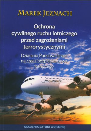 Ochrona cywilnego ruchu lotniczego przed zagrożeniami terrorystycznymi. Działania Państwa Izrael na rzecz bezpieczeństwa lotniczego