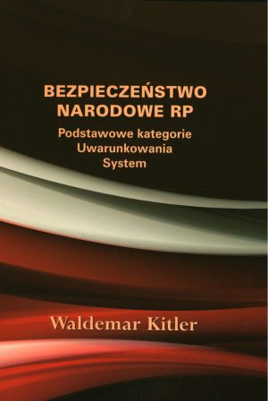 Bezpieczeństwo Narodowe RP. Podstawowe kategorie, uwarunkowania systemu