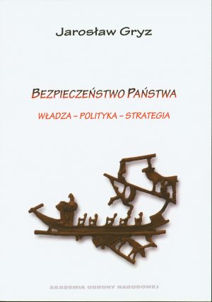 Bezpieczeństwo państwa. Władza-polityka-strategia