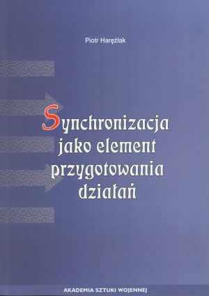 Okładka książki Synchronizacja jako element przygotowania działań, Autor Piotr Harężlak