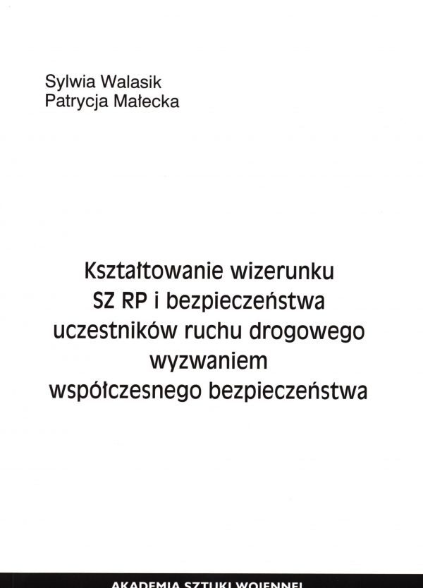Kształtowanie wizerunku SZ RP i bezpieczeństwa uczestników ruchu drogowego wyzwaniem współczesnego bezpieczeństwa