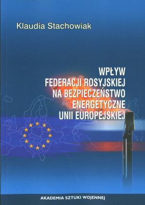 Wpływ Federacji Rosyjskiej na bezpieczeństwo energetyczne Unii Europejskiej