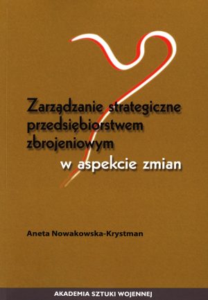 Zarządzanie strategiczne przedsiębiorstwem zbrojeniowym w aspekcie zmian