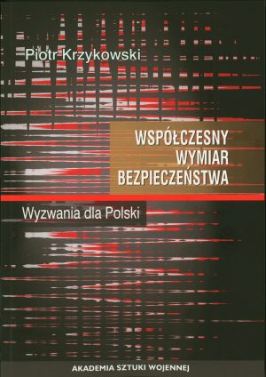 Współczesny wymiar bezpieczeństwa. Wyzwania dla Polski.