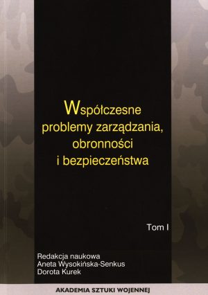 Współczesne problemy zarządzania, obronności i bezpieczeństwa. Tom 1