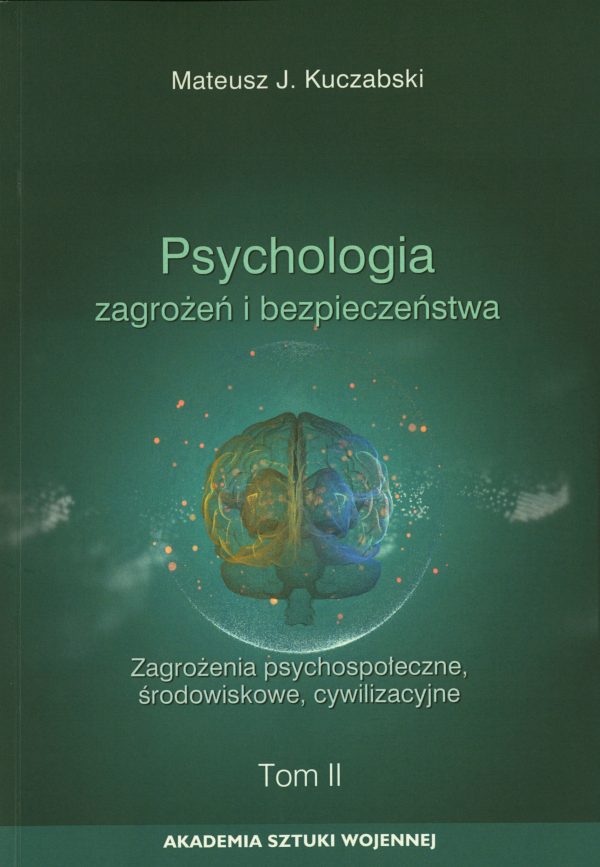 Psychologia zagrożeń i bezpieczeństwa. Tom 2. Zagrożenia psychospołeczne, środowiskowe, cywilizacyjne.