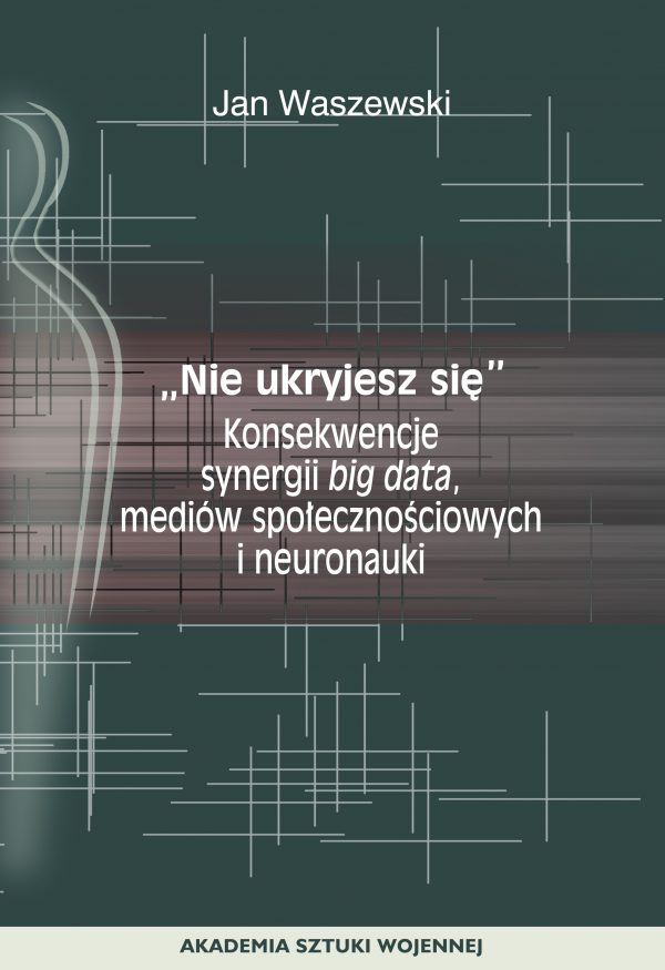 "Nie ukryjesz się". Konsekwencje synergii big data, mediów społecznościowych i neuronauki
