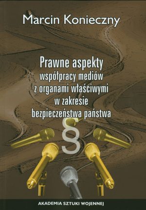 Prawne aspekty współpracy mediów z organami właściwymi w zakresie bezpieczeństwa państwa