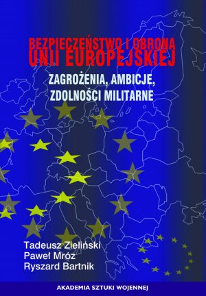 Bezpieczeństwo i obrona Unii Europejskiej. Ambicje, zagrożenia, zdolności militarne (e-book)