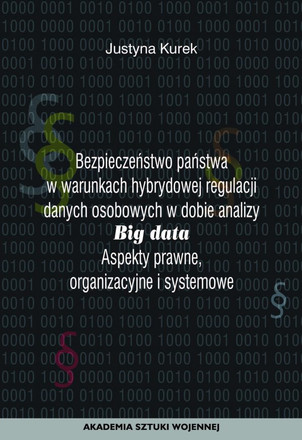 Bezpieczeństwo państwa w warunkach hybrydowej regulacji danych osobowych w dobie analizy Big data. Aspekty prawne, organizacyjne i systemowe. (e-book)