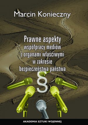 Prawne aspekty współpracy mediów z organami właściwymi w zakresie bezpieczeństwa państwa (e-book)