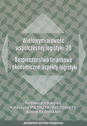 Wielowymiarowość współczesnej logistyki'20 Bezpieczeństwo finansowe i  ekonomiczne aspekty logistyki