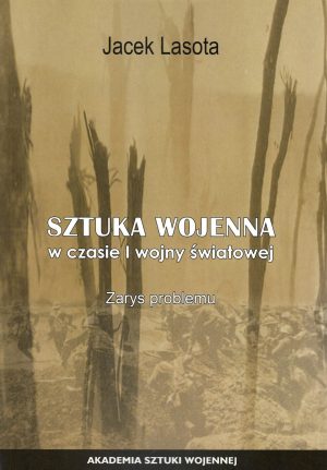 Sztuka wojenna w czasie I wojny światowej. Zarys proble