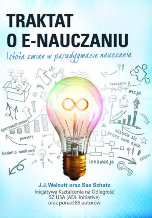 Traktat o e-nauczaniu. Istota zmian w paradygmacie nauczania