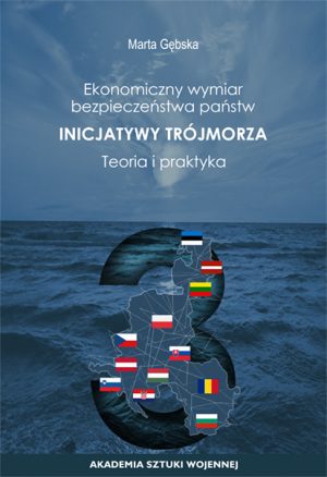 Ekonomiczny wymiar bezpieczeństwa państw Inicjatywy Trójmorza - teoria i praktyka