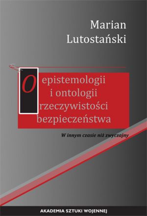 O epistemologii i ontologii rzeczywistości bezpieczeństwa . W innym czasie niż zwyczajny.