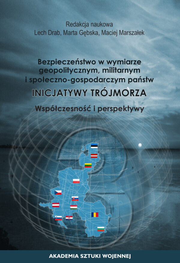 Bezpieczeństwo w wymiarze geopolitycznym, militarnym i społeczno-gospodarczym państw Inicjatywy Trójmorza. Współczesność i perspektywy