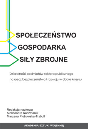Społeczeństwo, gospodarka, siły zbrojne. Działalność podmiotów sektora publicznego na rzecz bezpieczeństwa i rozwoju w dobie kryzysu.