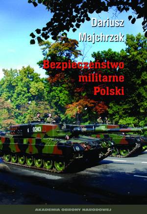 Okładka książki Bezpieczeństwo militarne Polski, Autor Dariusz Majchrzak