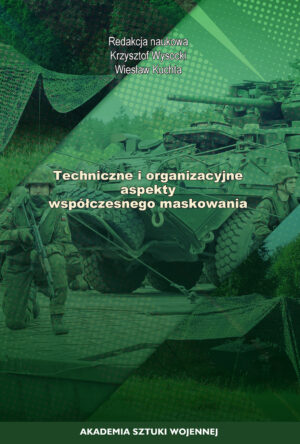 Okładka książki Techniczne i organizacyjne aspekty współczesnego maskowania, Redakcja naukowa Krzysztof Wysocki, Wiesław Kuchta