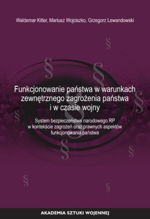 Funkcjonowanie państwa w warunkach zewnętrznego zagrożenia państwa i w czasie wojny. System bezpieczeństwa narodowego RP w kontekście zagrożeń oraz prawnych aspektów funkcjonowania państwa