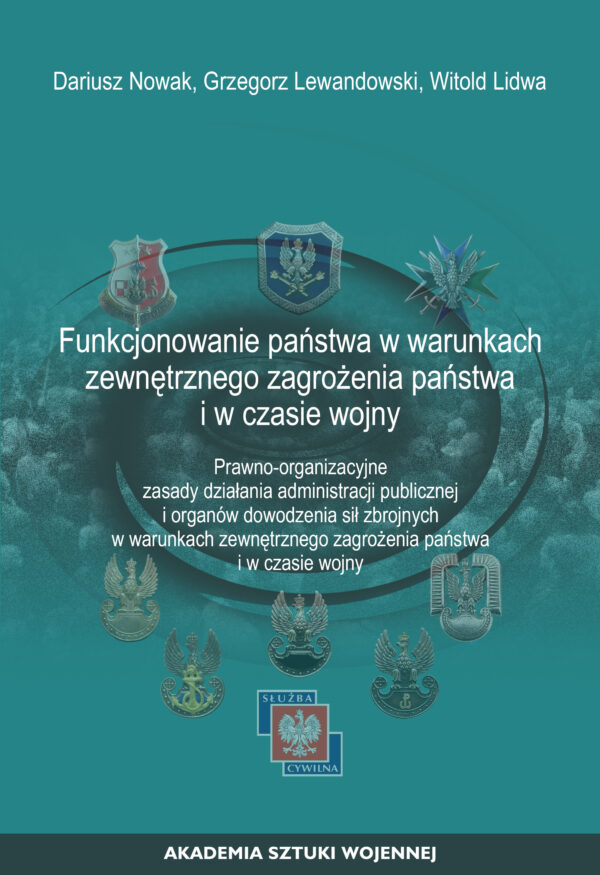 Funkcjonowanie państwa w warunkach zewnętrznego zagrożenia państwa i w czasie wojny. Prawno-organizacyjne zasady działania administracji publicznej i organów dowodzenia sił zbrojnych w warunkach zewnętrznego zagrożenia państwa i w czasie wojny