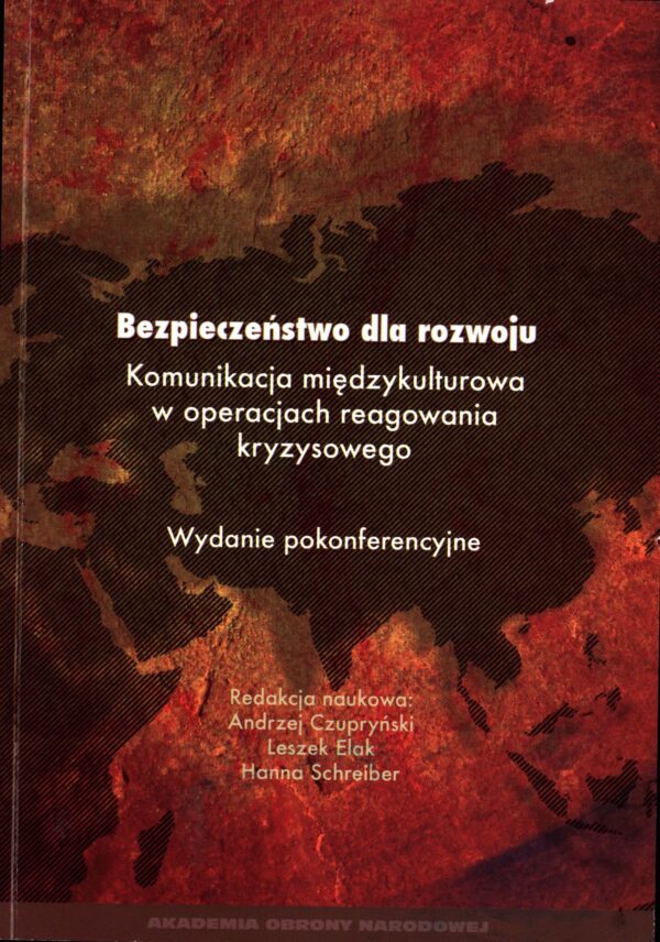 Bezpieczeństwo dla rozwoju. Komunikacja międzykulturowa w operacjach reagowania kryzysowego.