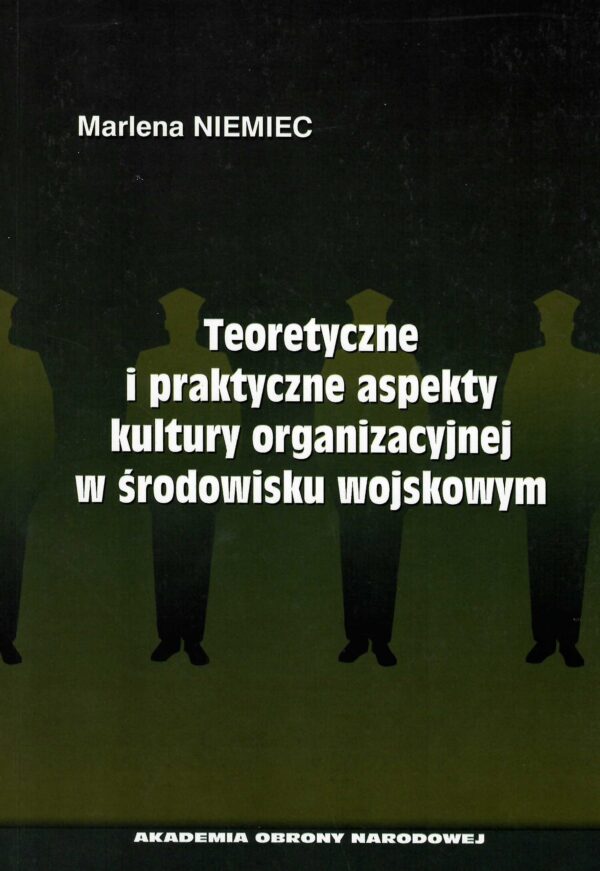 Teoretyczne i praktyczne aspekty kultury organizacyjnej w środowisku wojskowym