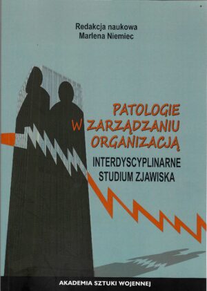 Patologie w zarządzaniu organizacją. Interdyscyplinarne studium zjawiska