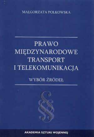 Okładka książki Prawo międzynarodowe. Transport i Telekomunikacja - Wybór źródeł, Autor Małgorzata Polkowska