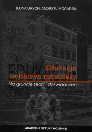 Edukacja wojskowa młodzieży : na gruncie teorii i doświadczeń