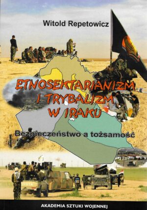 Etnosektarianizm i trybalizm w Iraku. Bezpieczeństwo a tożsamość