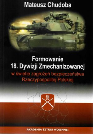 Formowanie 18. Dywizji Zmechanizowanej w świetle zagrożeń bezpieczeństwa Rzeczypospolitej Polskiej